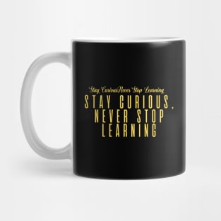 Stay Curious, Never Stop Learning Mug